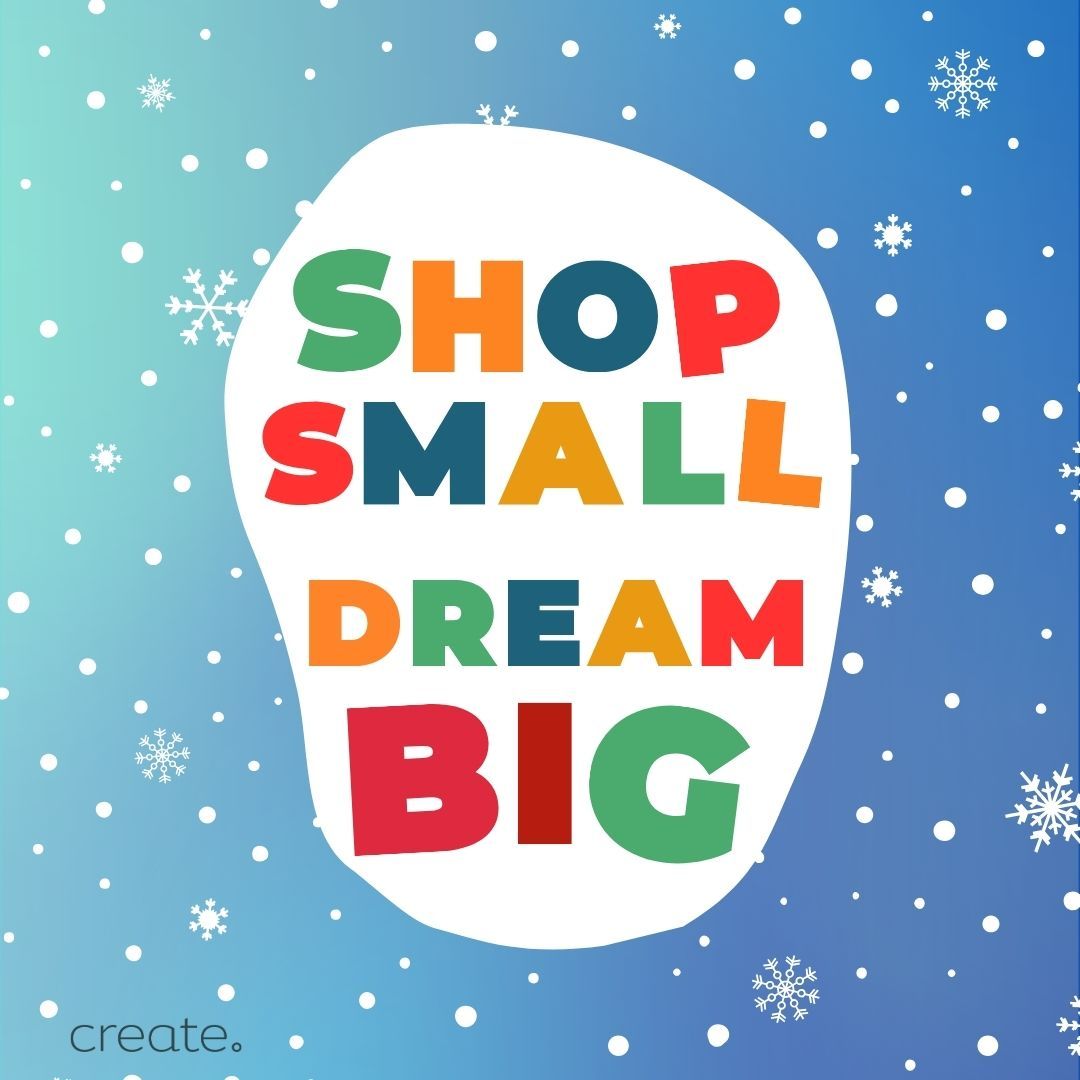 Shop Small Dream Big. Colourful text with snowflakes graphic