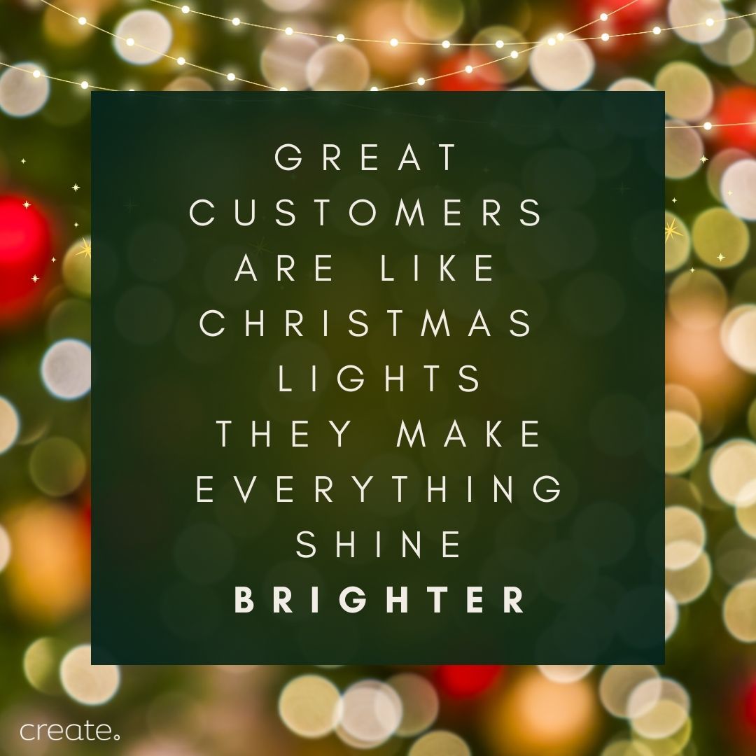 Great customers are like Christmas lights. They make everything shine brighter