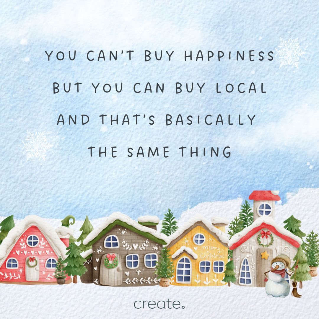 You can't buy happiness, but you can buy local, and that's basically the same thing