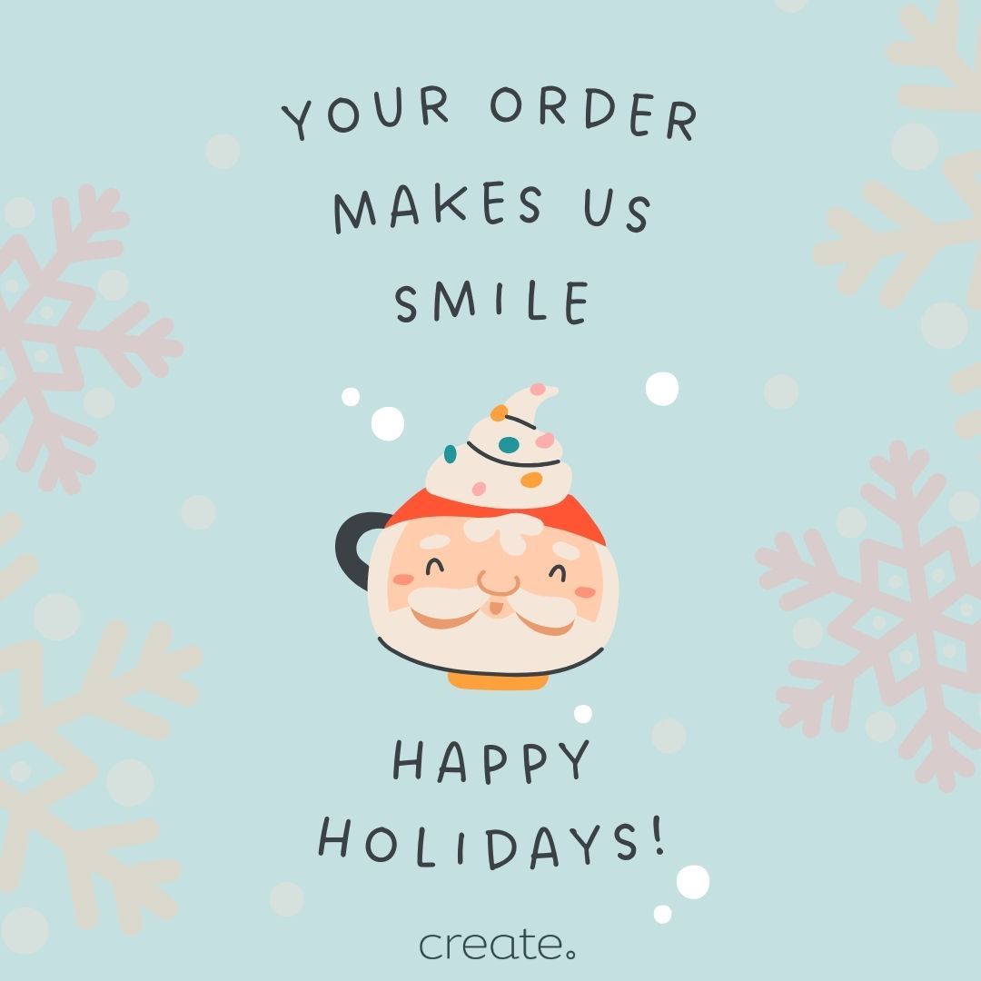 Your order makes us smile. Happy Holidays! Graphic