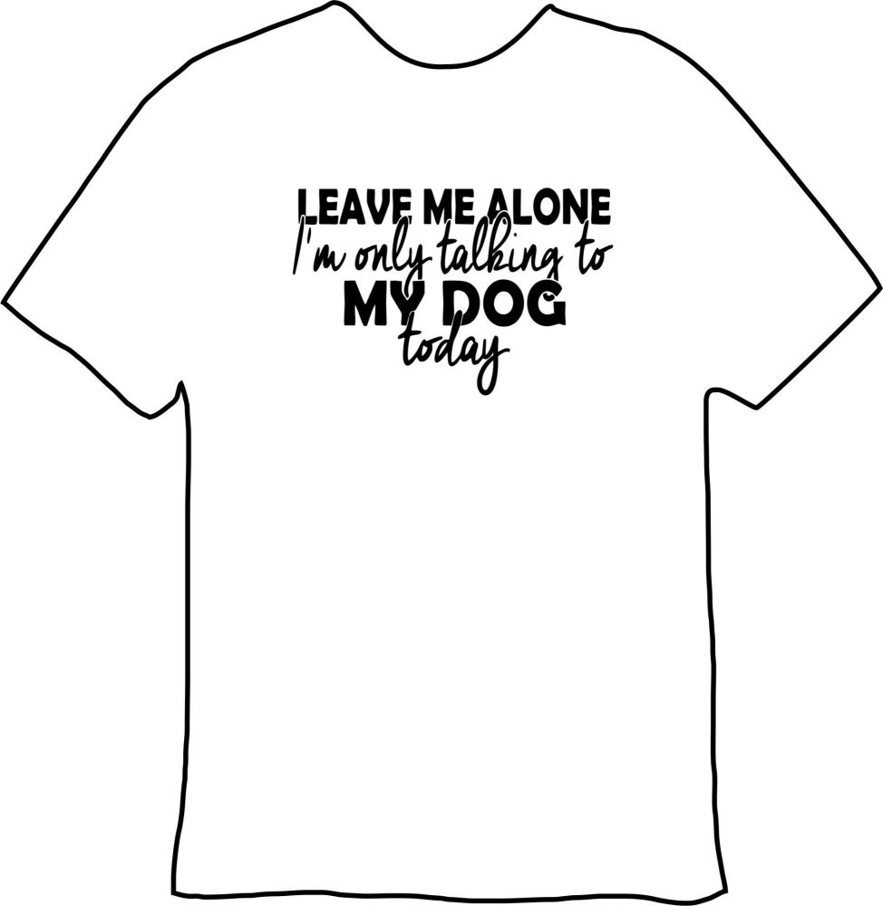I'm Only Talking To The Dog Tee