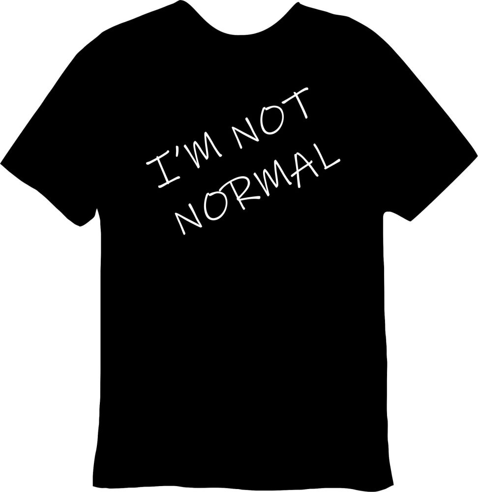 I'm Not Normal Tee