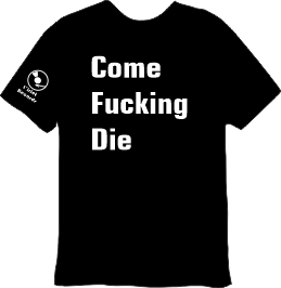 Come Fucking Die T-Shirt