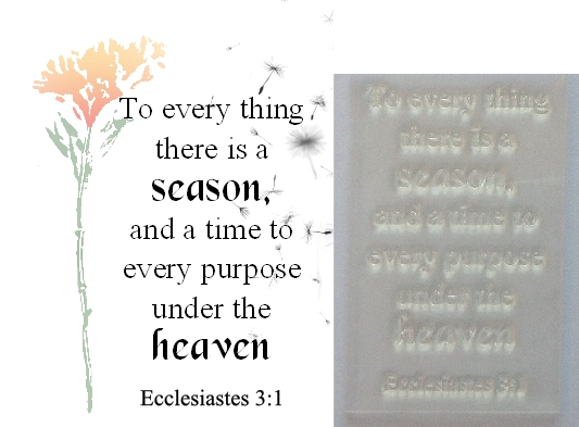 To every thing there is a season Ecc 3:1