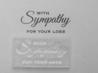 With Sympathy for your loss, clear stamp