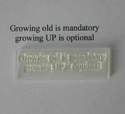 Growing old is mandatory