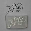 Have a Fabulous Day! script stamp