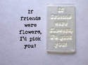 If friends were flowers, typewriter verse stamp