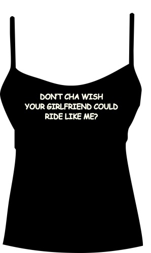 Dont cha wish your girlfriend could ride like me, ladies Biker vest top