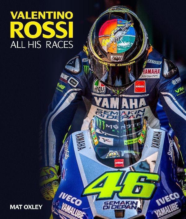 Valentino Rossi - All His Races. Author Mat Oxley