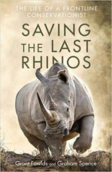 Saving the Last Rhinos: The Life of a Frontline Conservationist 