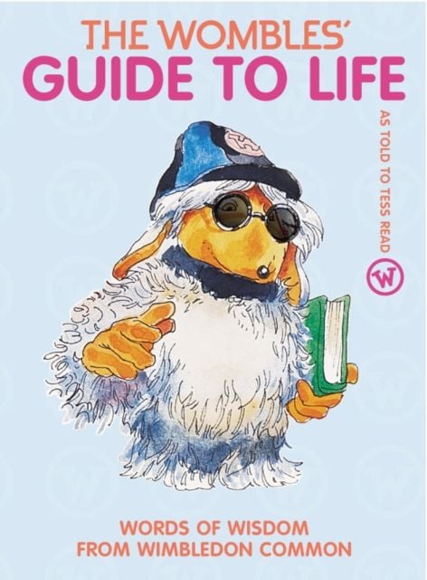 The Wombles' Guide to Life: Words of Wisdom from Wimbledon Common
