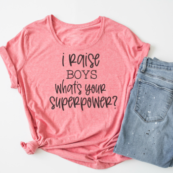 I raise boys, what's your superpower T shirt 