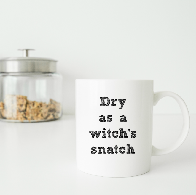 Dry as a witch's snatch