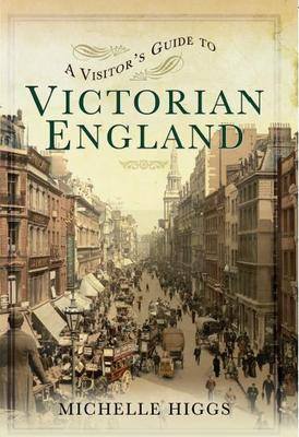 A Visitor's Guide to Victorian England