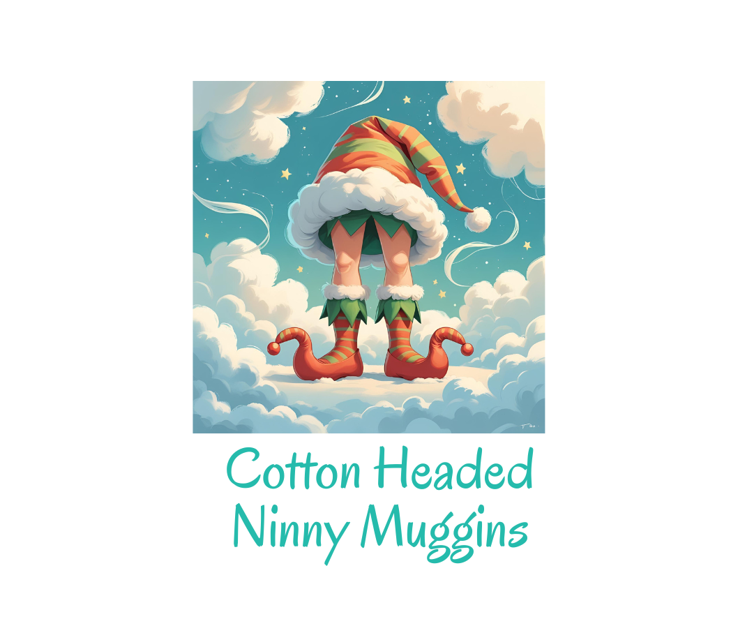 Cotton Headed Ninny Muggins