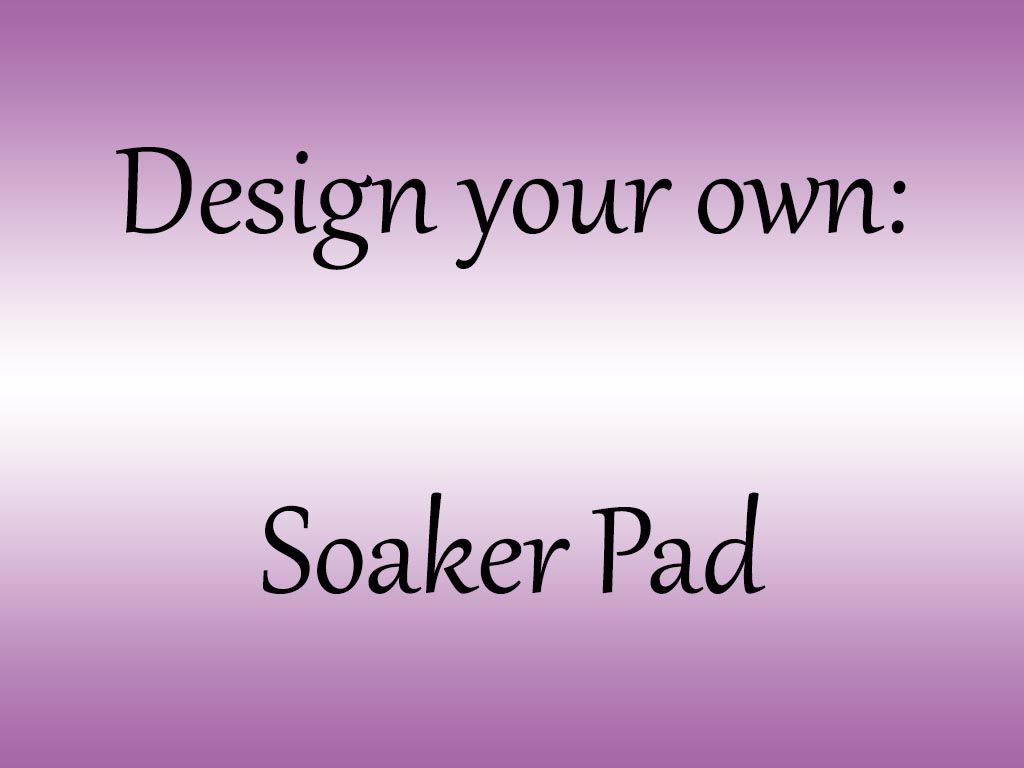 Soaker Pad - Choose your own colour