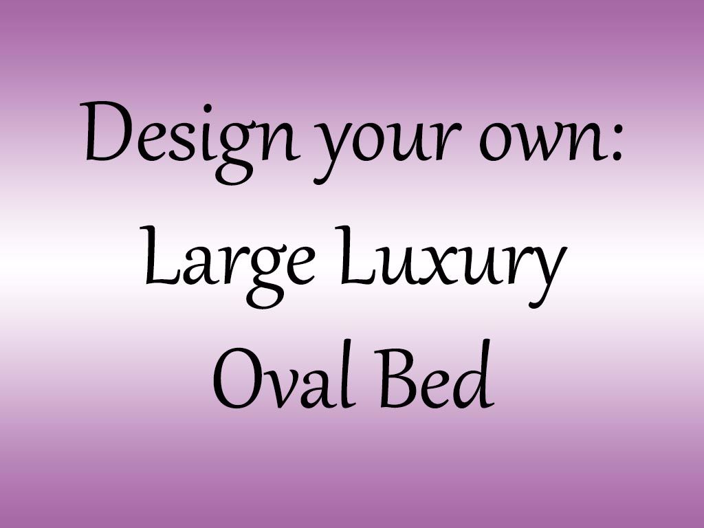  Design your own Luxury Large Oval Cuddler bed