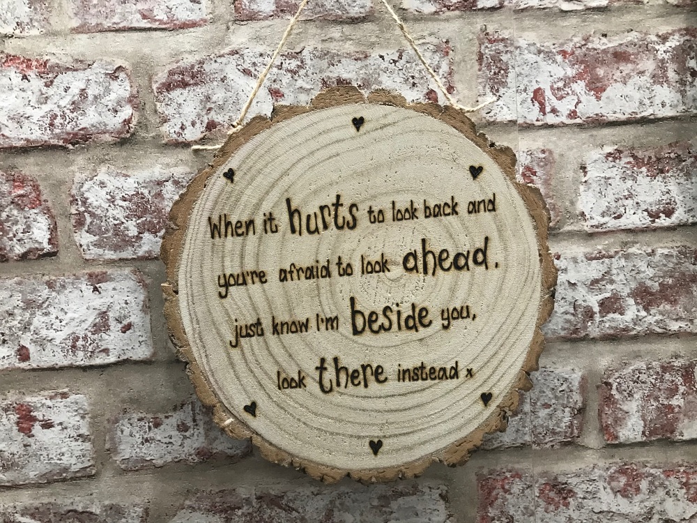 When it hurts to look back... - Personalised Wooden Log Slice Plaque