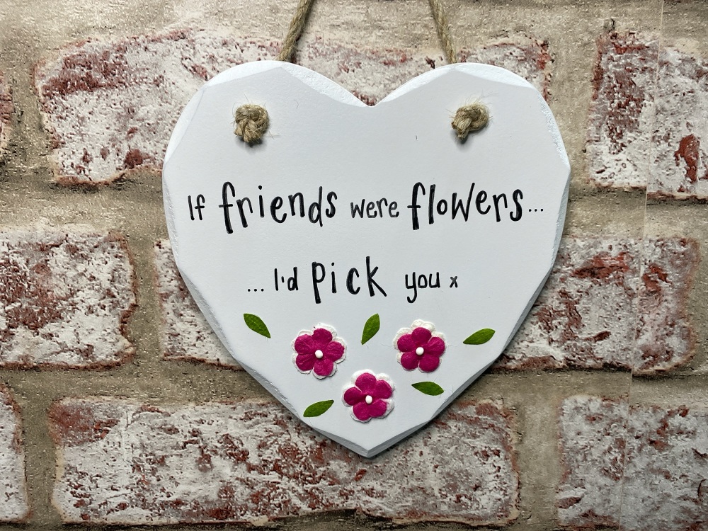 If Friends Were Flowers, I'd Pick You - Personalised Shabby Chic Heart Plaque