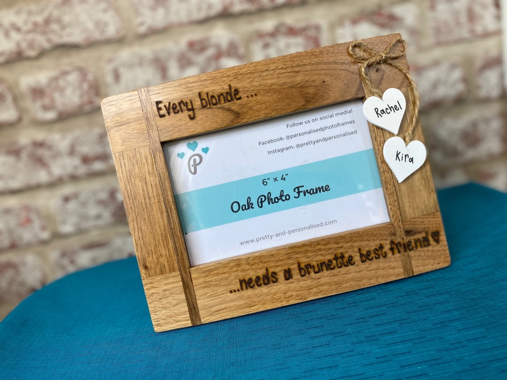 Every Blonde Needs a Brunette Best Friend - Personalised Solid Oak Wood Photo Frame