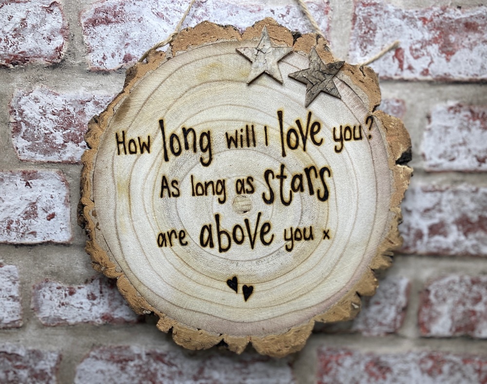 How long will I love you... - Personalised Wooden Log Slice Plaque