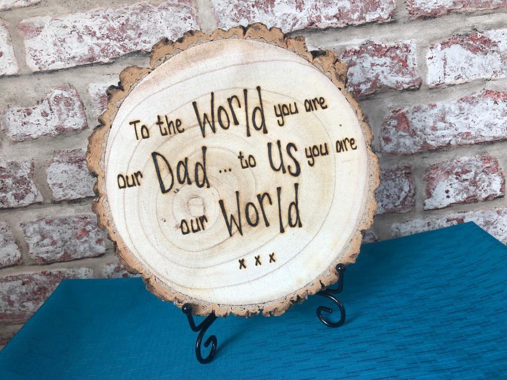 To The World You Are Our Dad, To Us You Are Our World - Wooden Log Slice Plaque On Stand