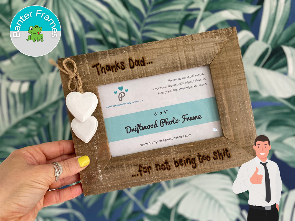 Thanks Dad For Not Being Too Sh*t | Banter Personalised Driftwood Photo Frame