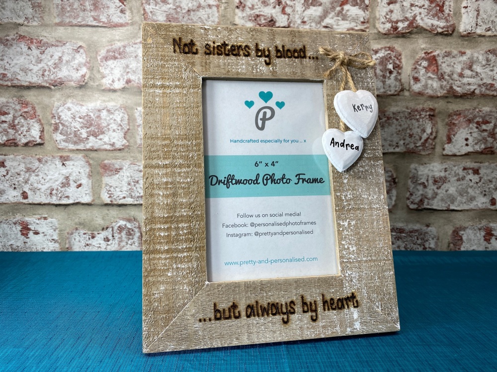 Not Sisters By Blood... But Always By Heart -  Personalised Driftwood Photo Frame