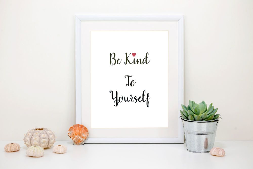 Be Kind to Yourself Art Print