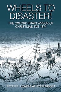 Wheels to Disaster! The Oxford Train Wreck of Christmas Eve 1874