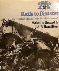 Rails to Disaster: More British Steam Train Accidents, 1906-57
