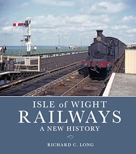 Isle of Wight Railways: A New History