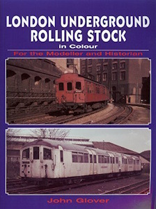 London Underground Rolling Stock in Colour for the Modeller and Historian