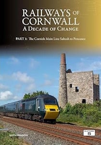 Railways of Cornwall: A Decade of Change Part 1: The Cornish Main Line: Saltash to Penzance