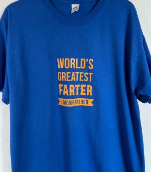 Hand Crafted Customisable Men's Top - World's Greatest Farter, I Mean Father T Shirt - Father's Day / Gift for Dad - Customisable