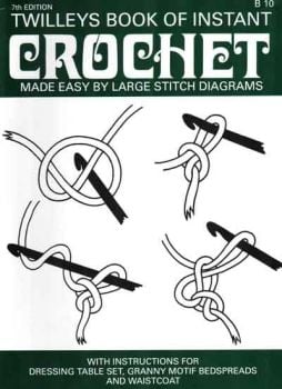 Learn to Crochet Twilleys Book of Instant Crochet + Patterns