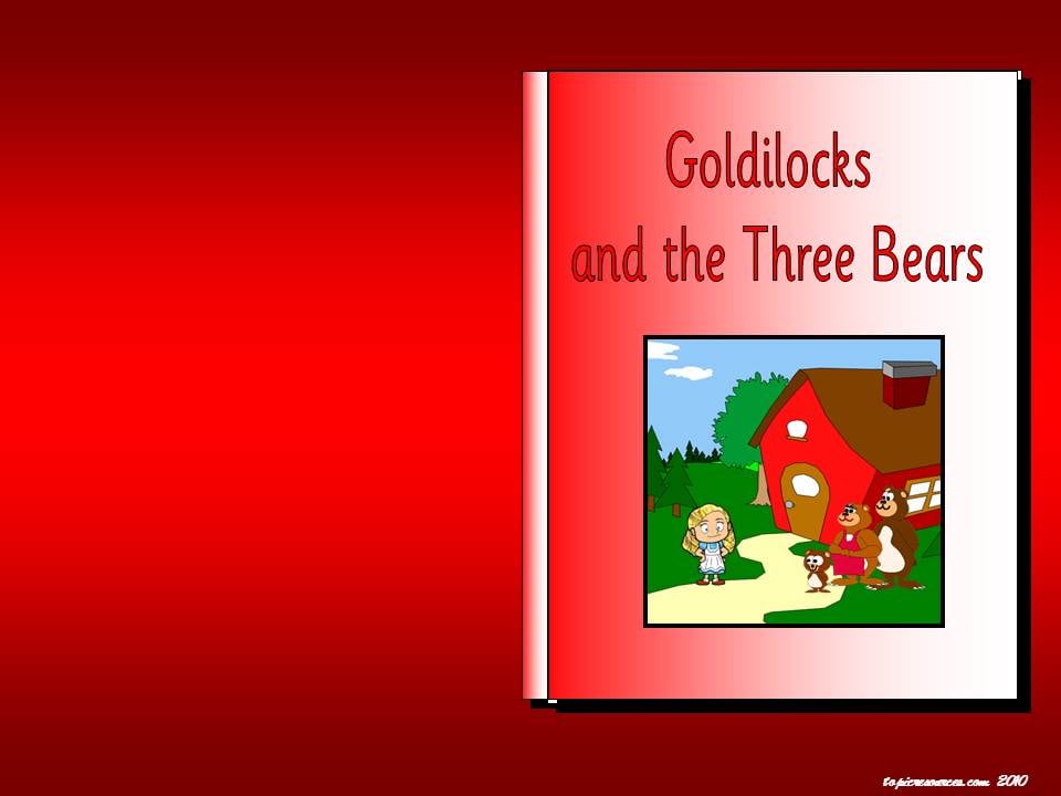 Goldilocks and The Three Bears
