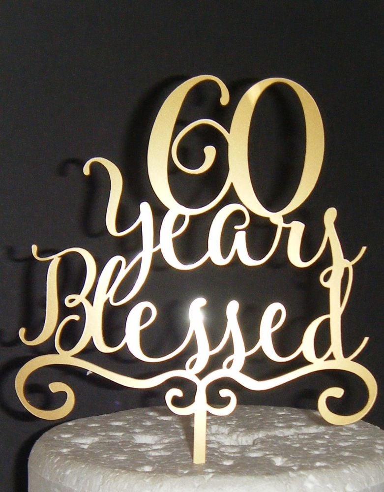 ..... years Blessed Cake Topper 10, 21, 30, 40, 50, 60, 70etc with bracket