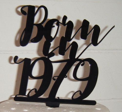 Born in 1978 Cake Topper or any YEAR in same style