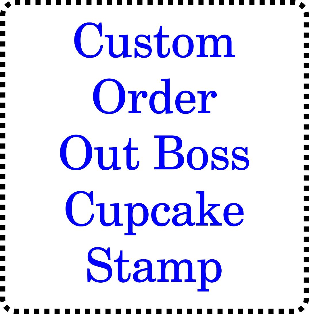 Cupcake Out - Bossing Stamp - Custom Made to Order