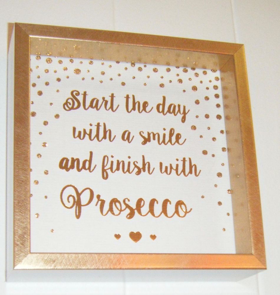 Start The Day With A Smile and Finish The day With A Prosecco  - Fun Quote 