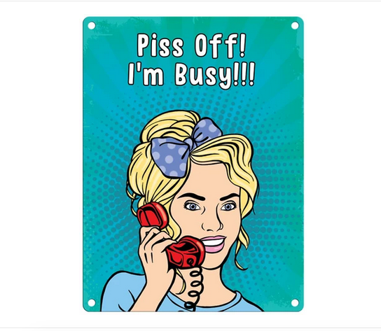 Piss Off I'm Busy Metal Wall Sign