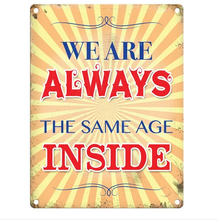 We Are Always The Same Age On The Inside Fun Metal Wall Sign