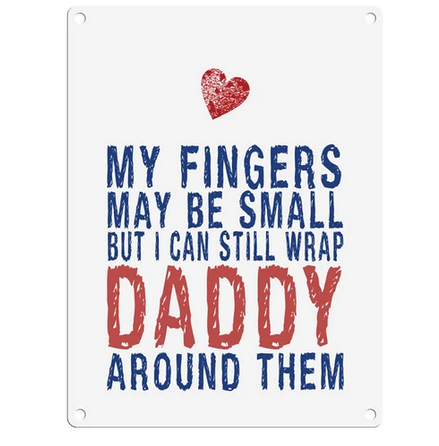 Wrap Daddy Around My Fingers Fun Metal Wall Sign