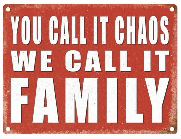 You Call It Chaos We Call It Family Metal Wall Sign