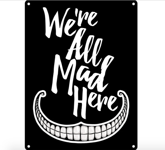 We're All Mad Here - Cheshire Cat - Fun Metal Wall Sign
