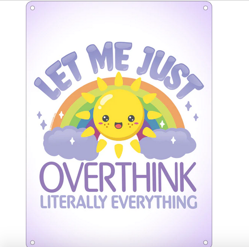 Let Me Just Overthink Literally Everything - Fun Metal Wall Sign