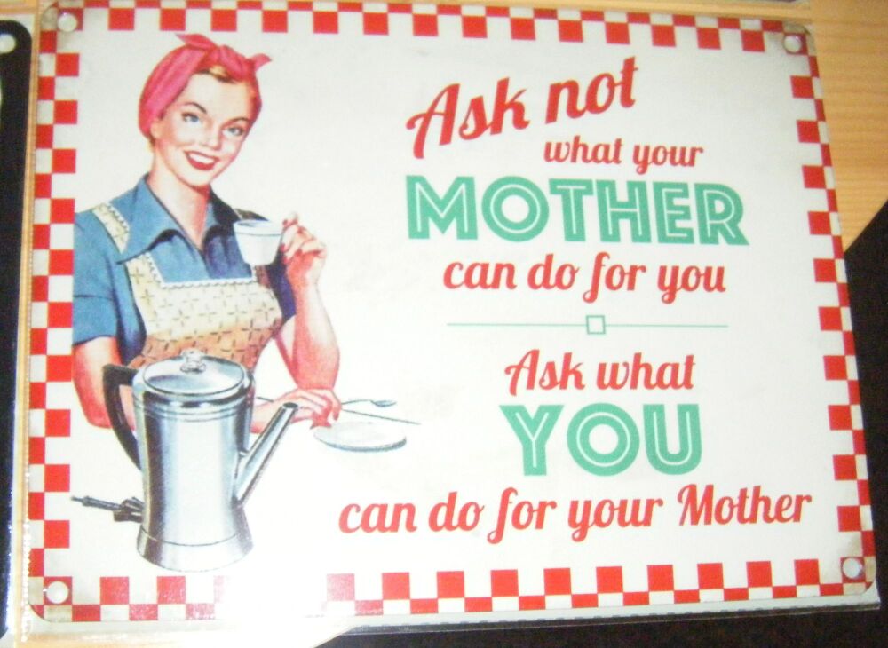 Ask Not What Your Mother Can Do For You -  Funny Metal Wall Sign
