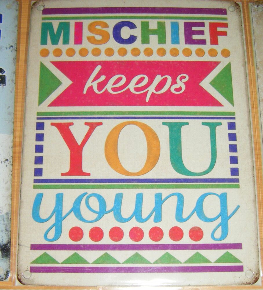 Mischief Keeps You Young - Fun Metal Wall Picture Sign